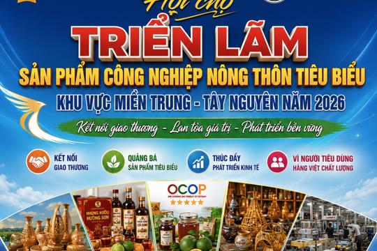 Hà Tĩnh phối hợp Bộ Công thương tổ chức Hội chợ triển lãm sản phẩm công nghiệp nông thôn tiêu biểu khu vực miền Trung - Tây Nguyên năm 2026