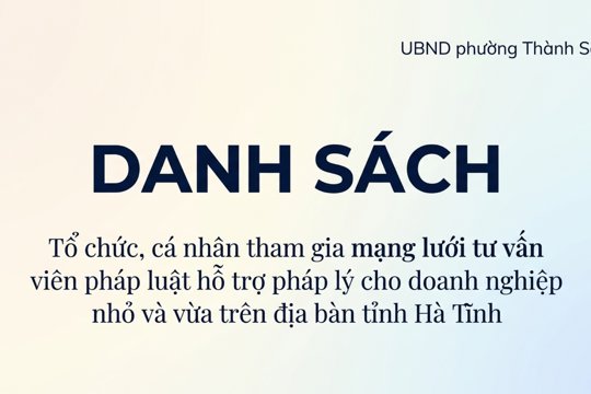 Thông báo về Danh sách tổ chức, cá nhân tham gia mạng lưới tư vấn viên pháp luật hỗ trợ pháp lý cho doanh nghiệp nhỏ và vừa trên địa bàn tỉnh Hà Tĩnh