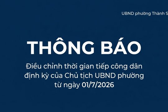Thông báo điều chỉnh thời gian tiếp công dân định kỳ của Chủ tịch UBND phường từ ngày 01/7/2026