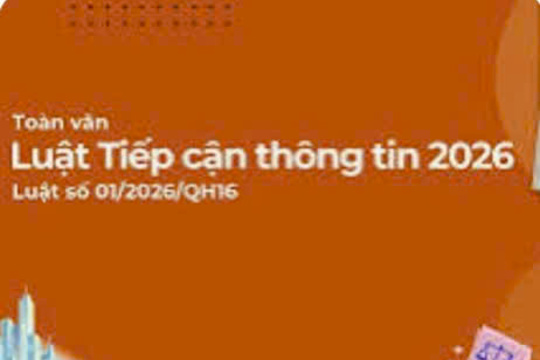 Luật tiếp cận thông tin năm 2026: Bảo đảm quyền được biết của công dân, tăng cường công khai, minh bạch trong hoạt động của cơ quan nhà nước